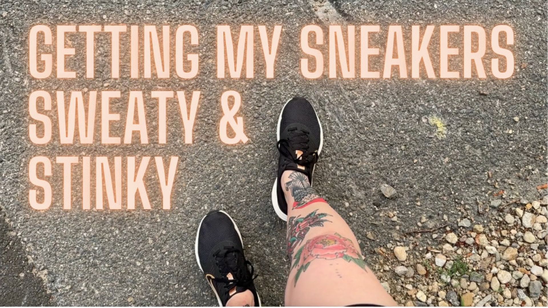 Getting My Sneakers Sweaty &amp; Stinky