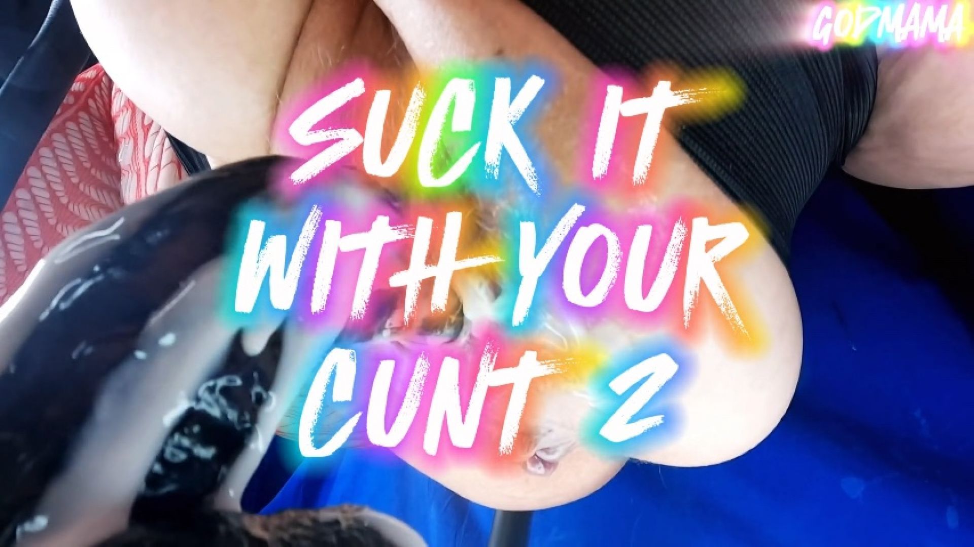 SUCK IT WITH YOUR CUNT 2