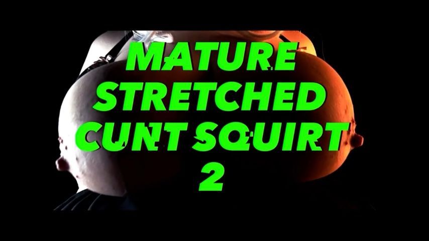 Mature Stretched Cunt Squirt 2