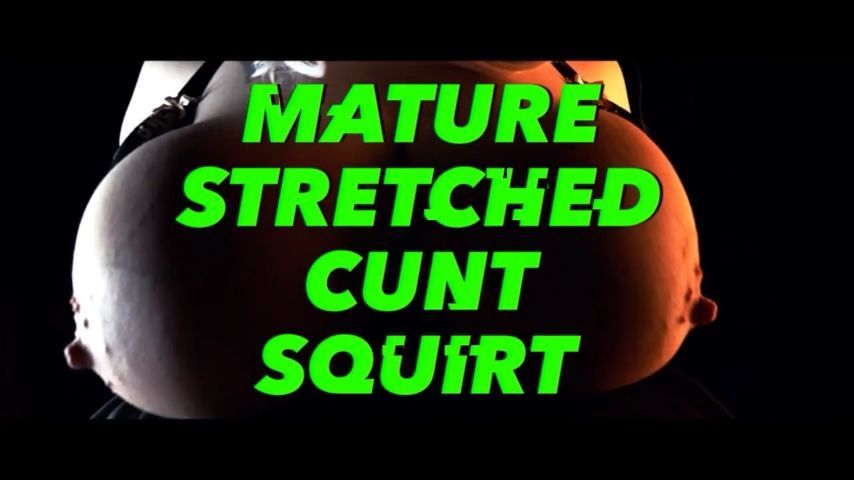 Mature Stretched Cunt Squirt