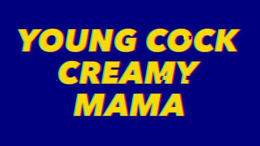 Young Cock Creamy Mama