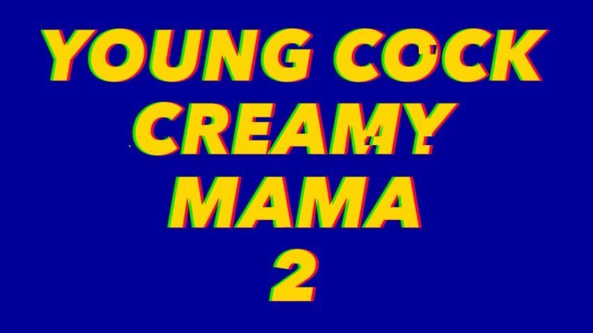 Young Cock Creamy Mama