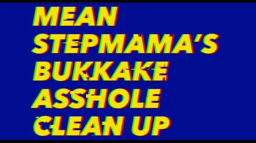 Mean Stepmama Bukkake Asshole Clean Up