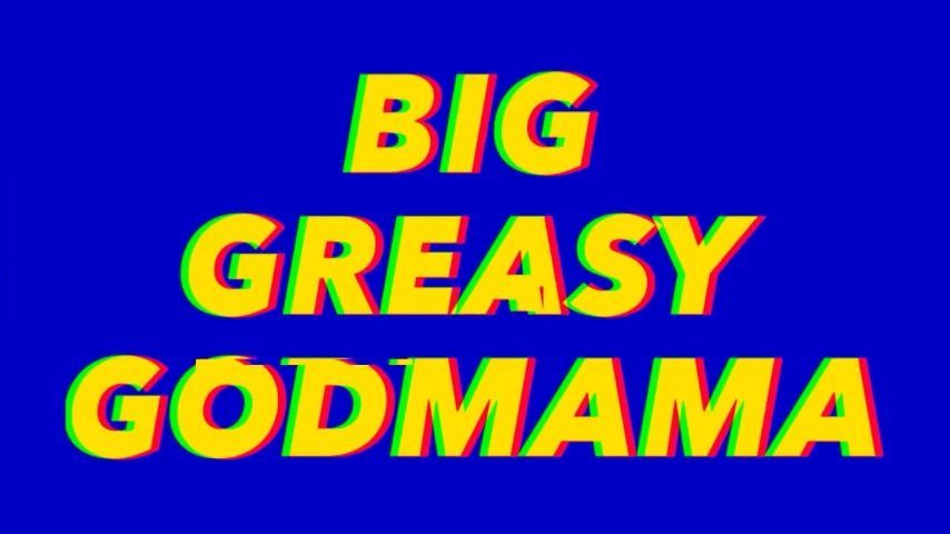 Big Greasy GODMAMA