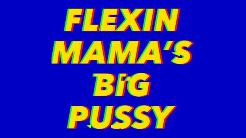 Flexin Mamas Big Pussy