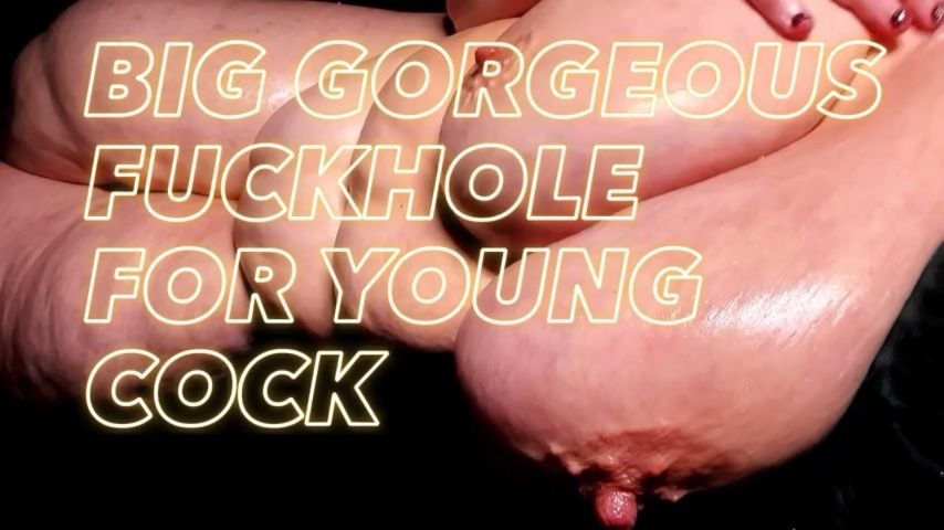 Big Gorgeous Fuckhole For Young Cock