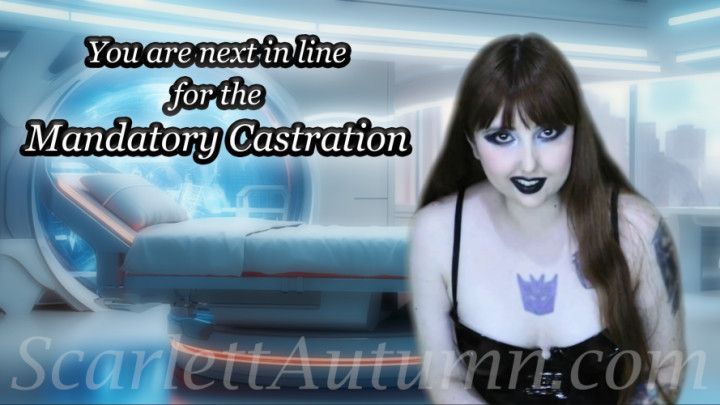 You are next in line for the Mandatory Castration