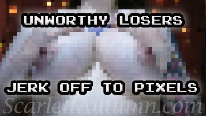 Unworthy losers jerk off to Pixels