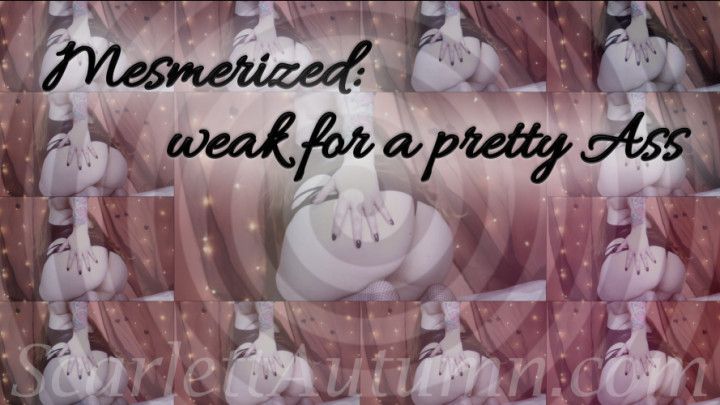 Mesmerized: weak for a pretty ass