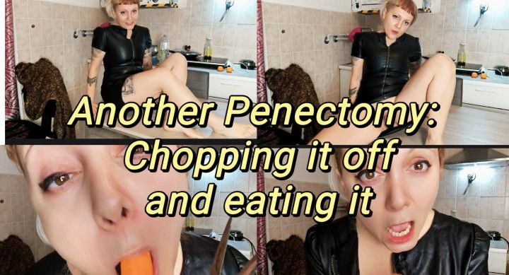 PENECTOMY - Chopping it off and eating it