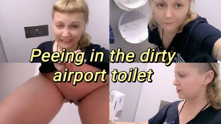 Peeing in a dirty public toilet at the airport