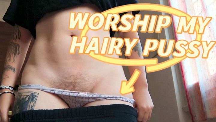 Worship my hairy Pussy