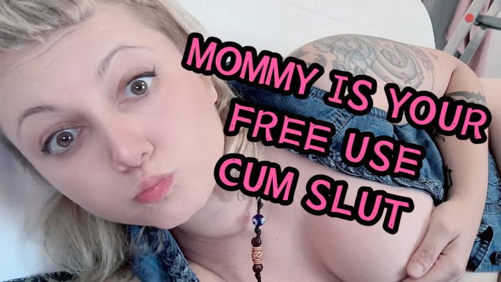 Possession : MOMMY IS YOUR FREE USE CUM SLUT