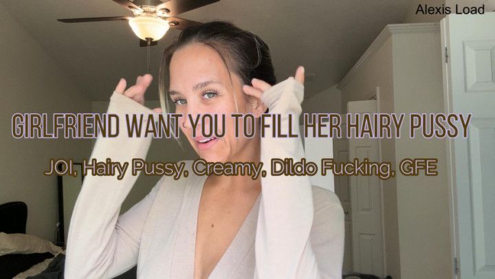 Fill Up my Hairy Creamy Pussy GFE JOI