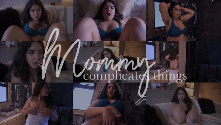 MOMMY COMPLICATES THINGS