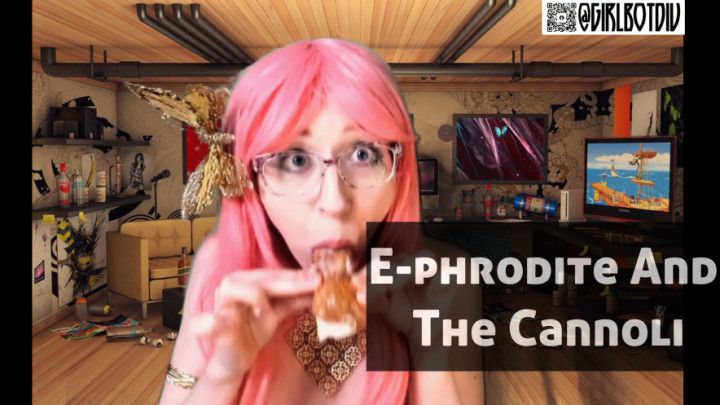 E-phrodite And The Cannoli