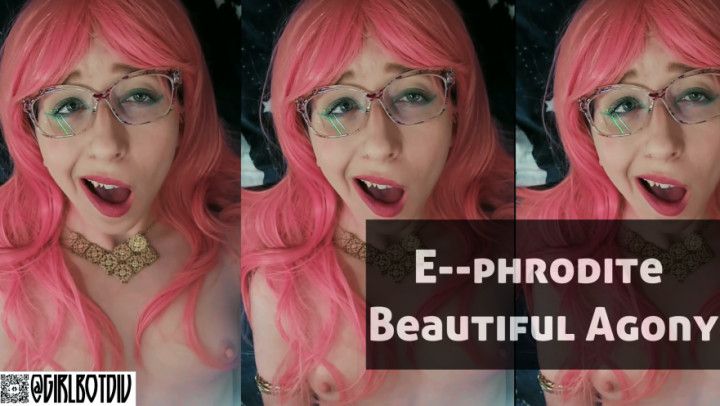 E-phrodite Beautiful Agony