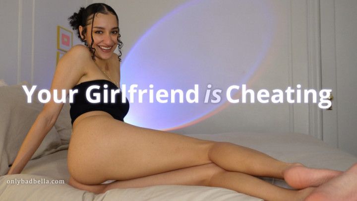 Your Girlfriend is Cheating