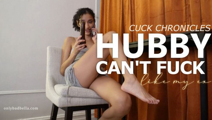 Hubby Can't Fuck Like My Ex: Cuck Chronicles