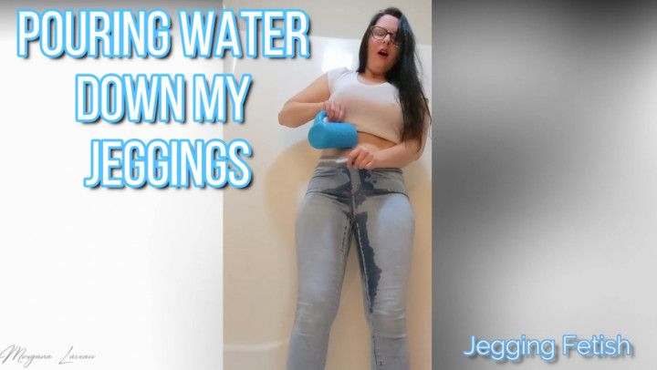 Pouring Water Down My Jeggings