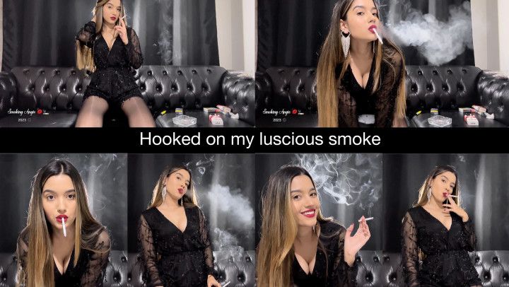 Hooked on my luscious smoke