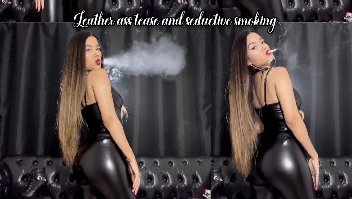 Leather ass tease and seductive smoking