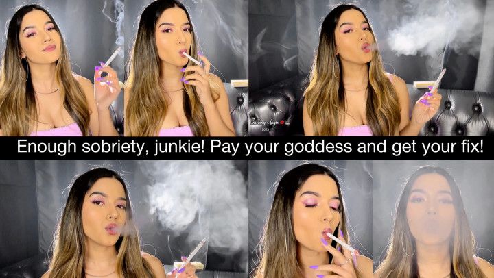 Enough sobriety, junkie! Pay your goddess and get your fix