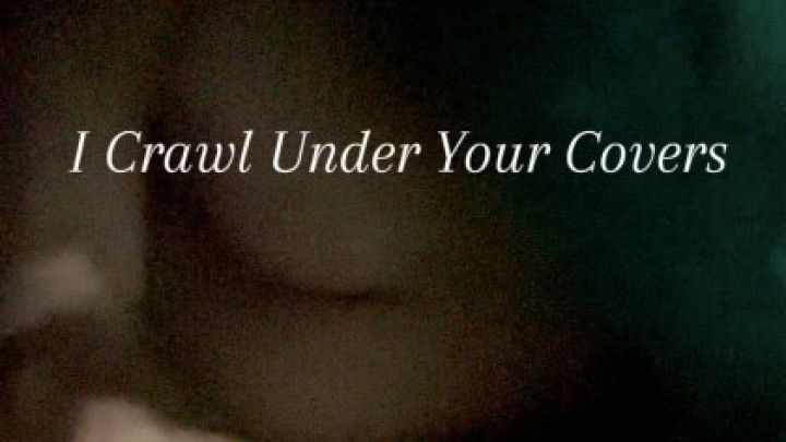 I Crawl Under Your Covers