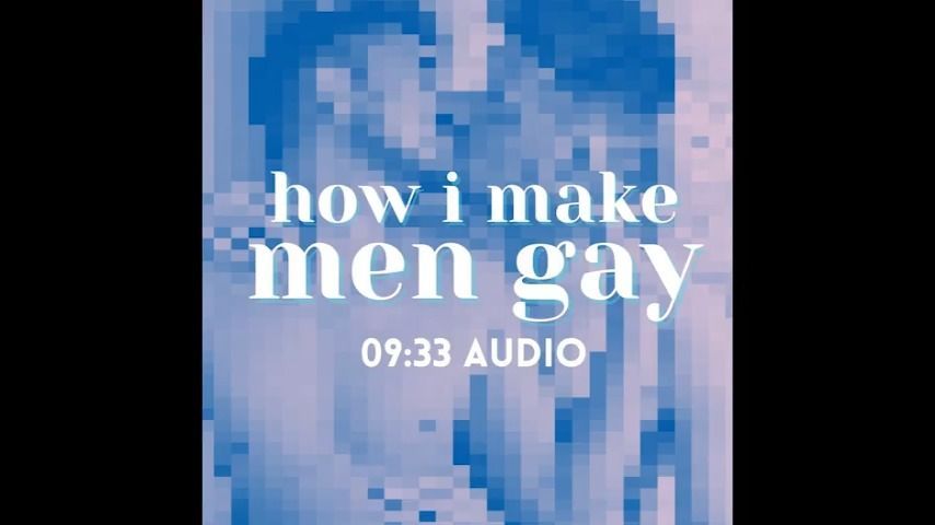 How I Make Men Gay AUDIO