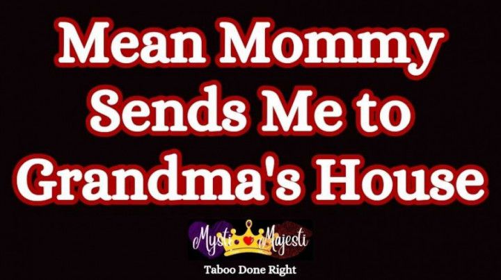 Mean Mommy Sends Me to Grandmas House