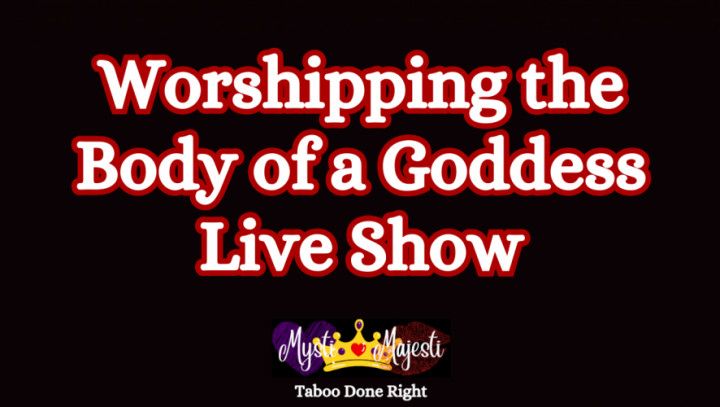 Worshipping the Body of a Goddess Live Show