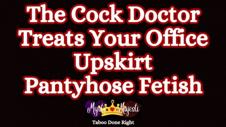 The Cock Doctor Treats Your Office Upskirt Pantyhose Fetish