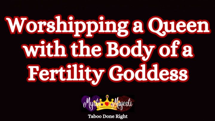 Worshipping a Queen with the Body of a Fertility Goddess