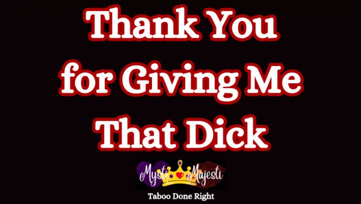 Thank You for Giving Me That Dick