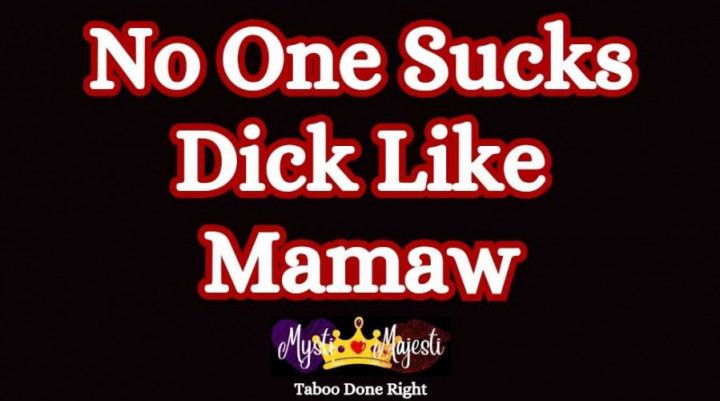 No One Can Suck Dick Like Mamaw