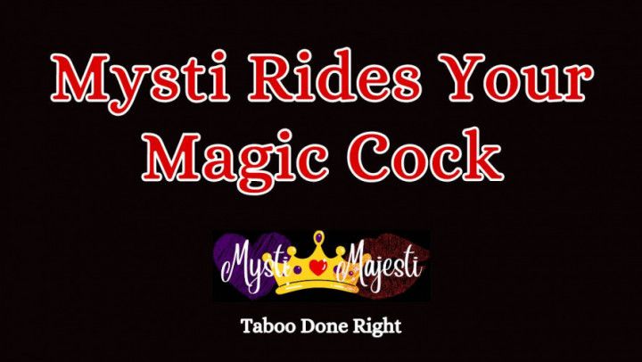 Mysti Rides Your Magic Cock