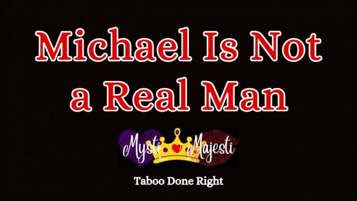 Michael is Not a Real Man