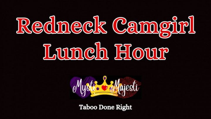 Redneck Camgirl Lunch Hour