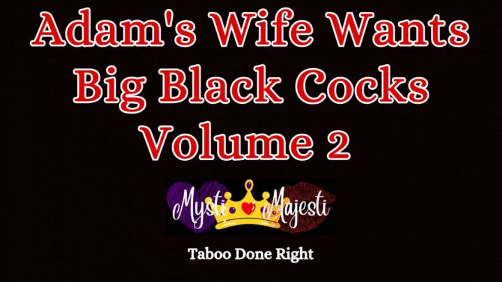 Adam's Wife Wants Big Black Cocks Vol 2