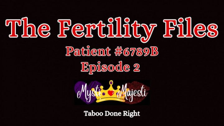 The Fertility Files #6789B Episode 2