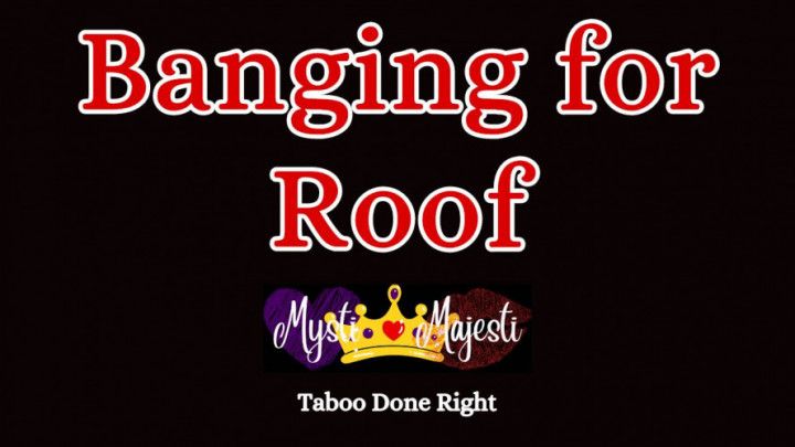 Banging for Roof