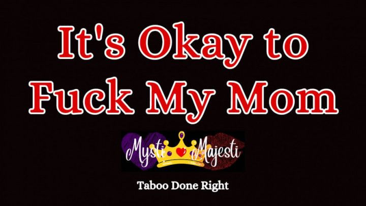 It's Okay to Fuck My Mom