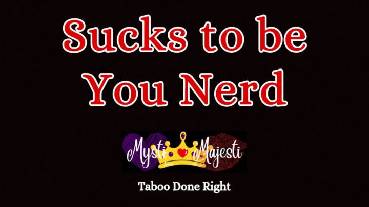 Sucks to be You Nerd