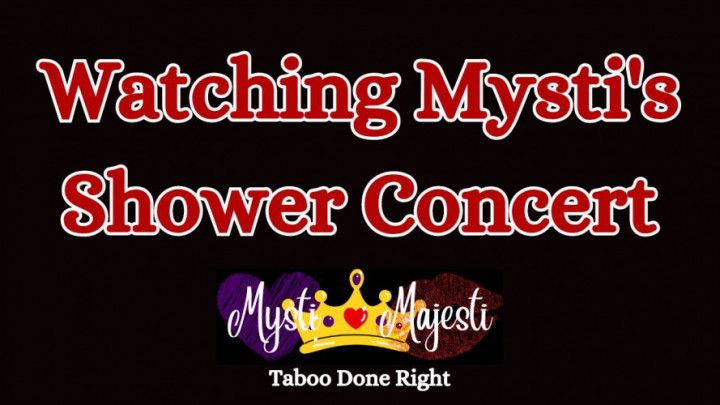 Watching Mysti's Shower Concert