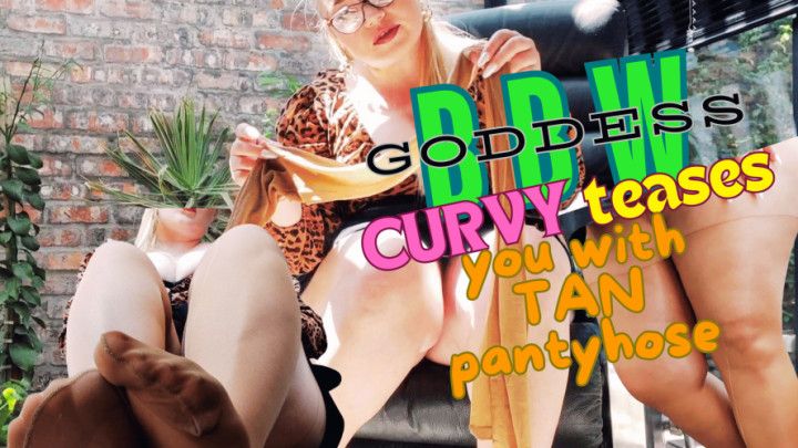 BBW Goddess Curvy Teases you with Tan Pantyhose