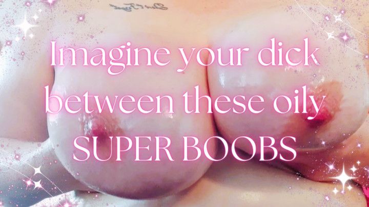 Your dick between oily, super BBW BOOBS