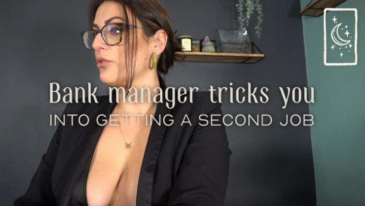 Bank manager tricks you into getting a second job