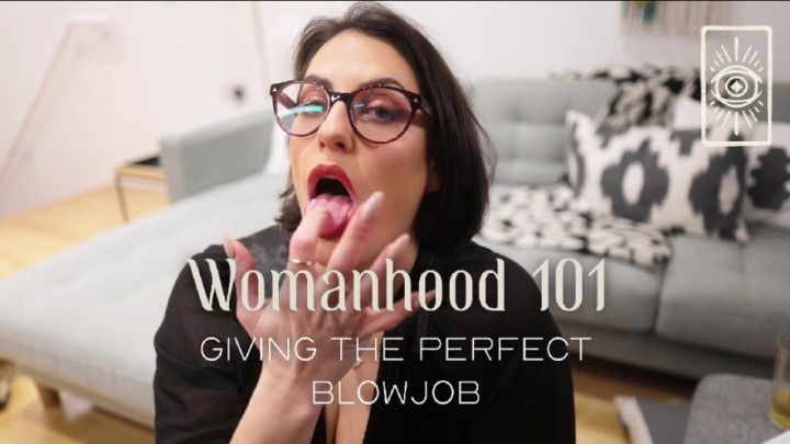 Womanhood 101: Giving the Perfect Blowjob