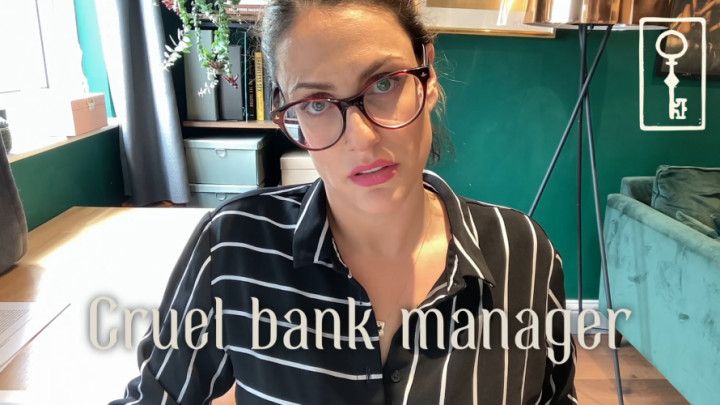 Cruel Bank Manager