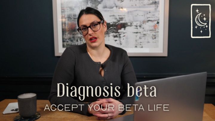 Diagnosis Beta - Accept your Beta Life